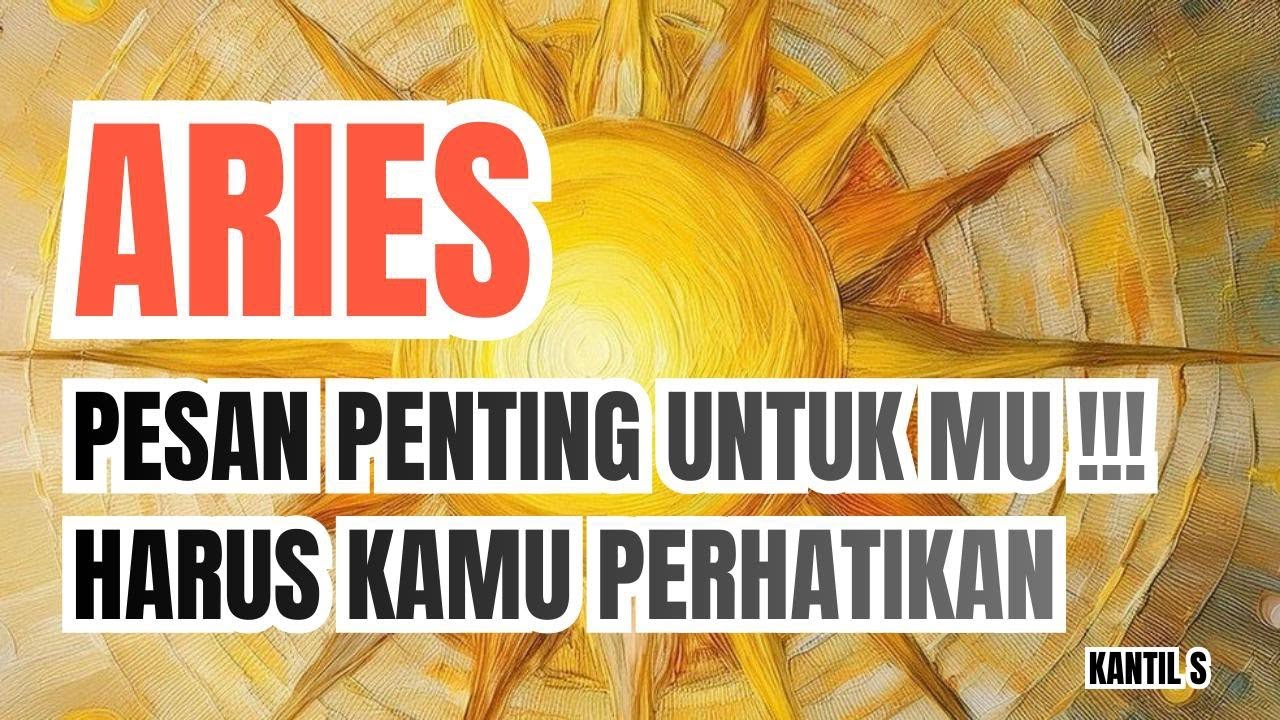 ♈ ARIES ♈ PESAN PENTING UNTUK MU !!! YANG HARUS KAMU PERHATIKAN .