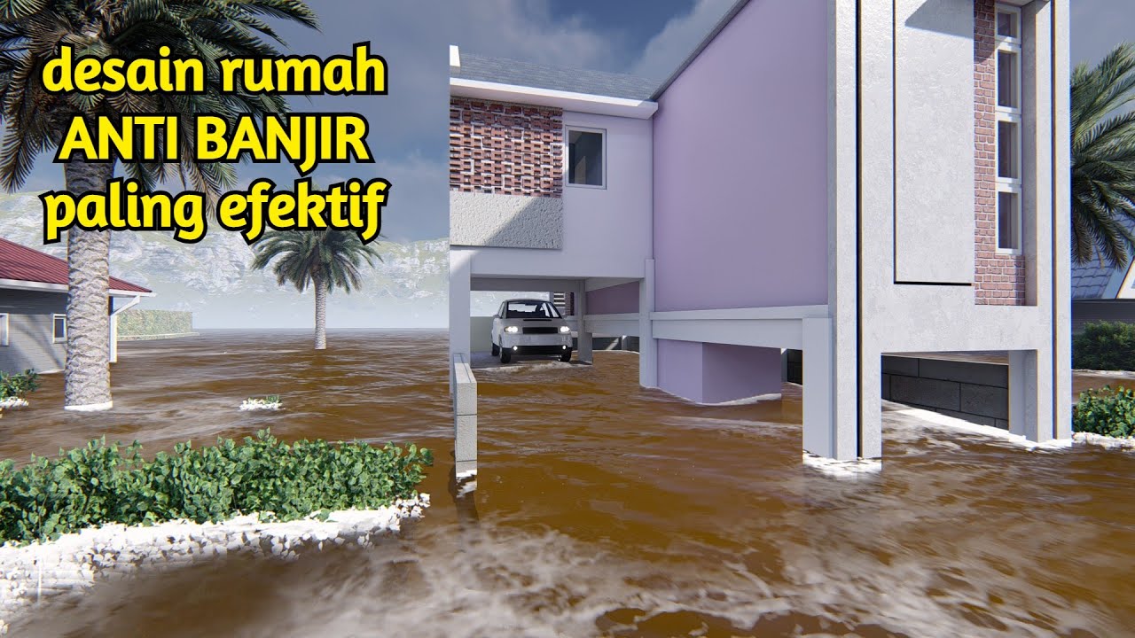 Hati tenang walau banjir datang! Desain rumah ANTI BANJIR paling efektif