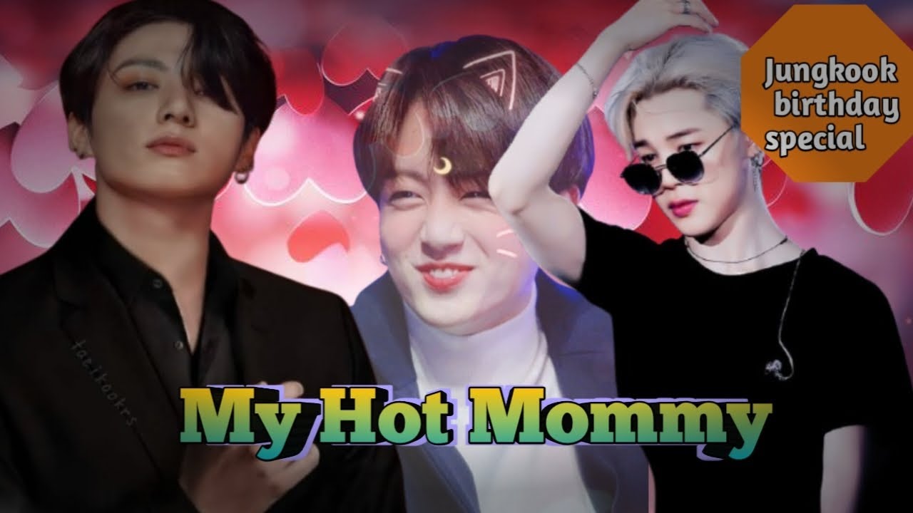 MY HOT MOMMY (Jungkook birthday special) jikook//romantic story//Taegi//FF story 