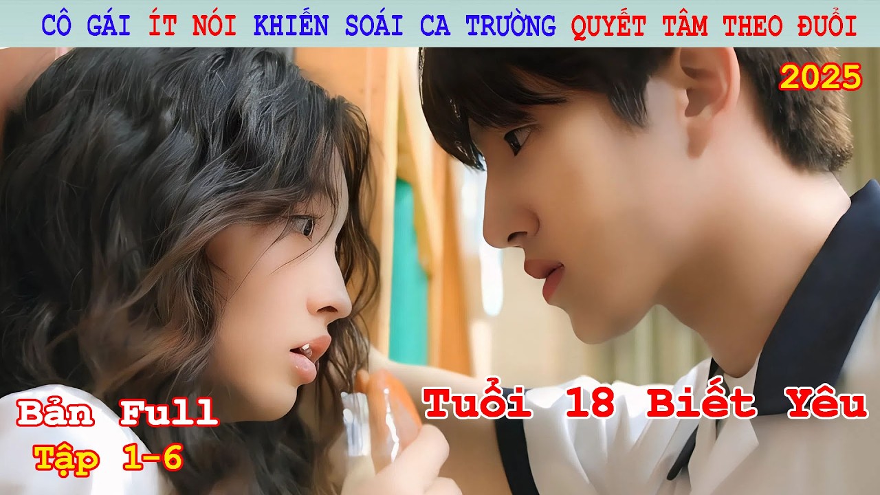 Review Phim: Cô Gái Ít Nói Khiến Soái Ca Trường Quyết Tâm Theo Đuổi | Mối Tình Đầu 2025 | Full 6 Tập