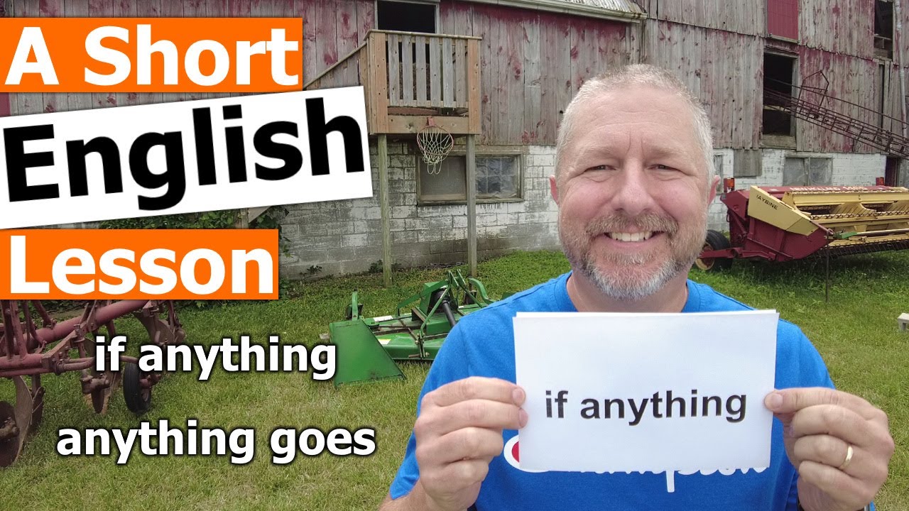 Learn the English Phrases IF ANYTHING and ANYTHING GOES