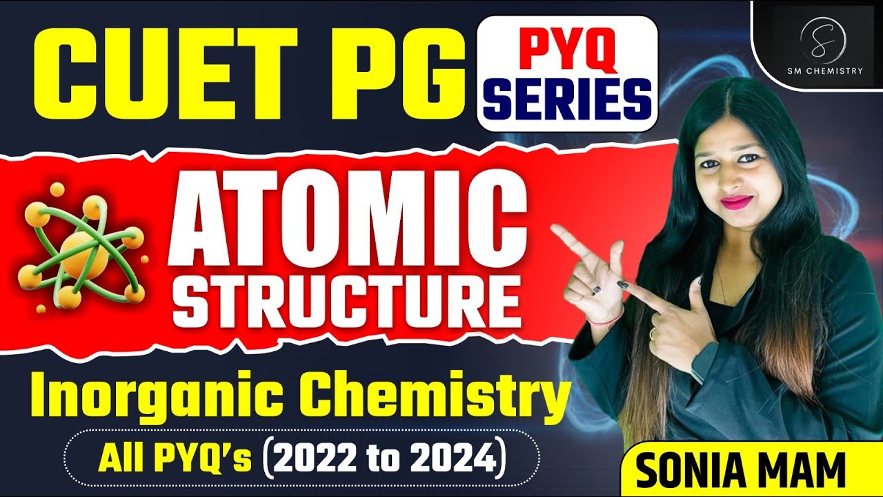 Atomic Structure | CUET PG PYQ Series | Inorganic Chemistry | Sonia Mam Chemistry
