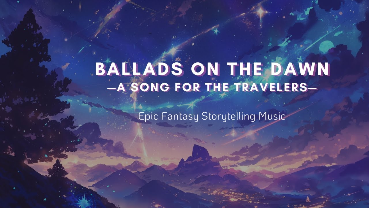 ♪ Ballads on the Dawn — A Song for the Travelers | Epic Fantasy Storytelling Music