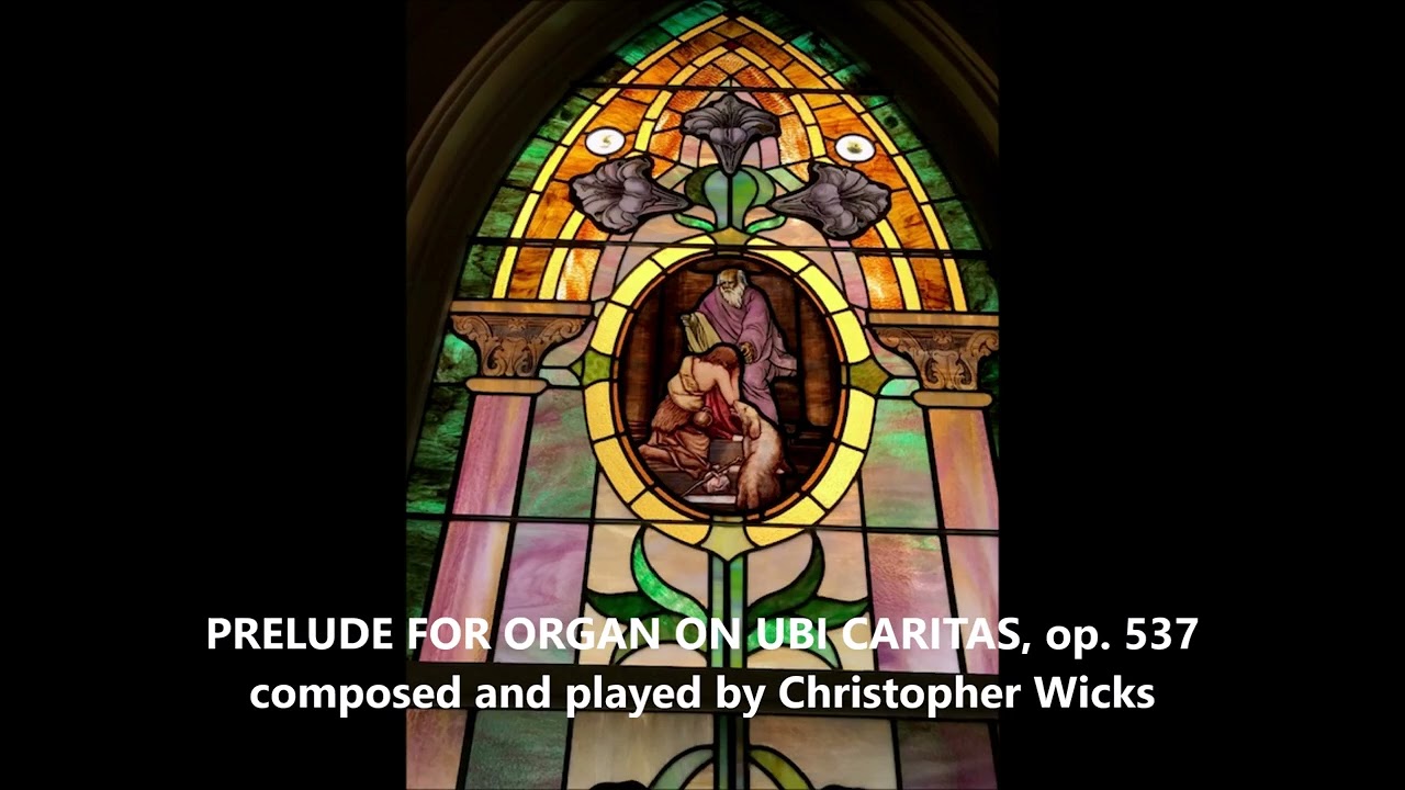 Prelude for Organ on Ubi Caritas, op. 537, by Christopher Wicks