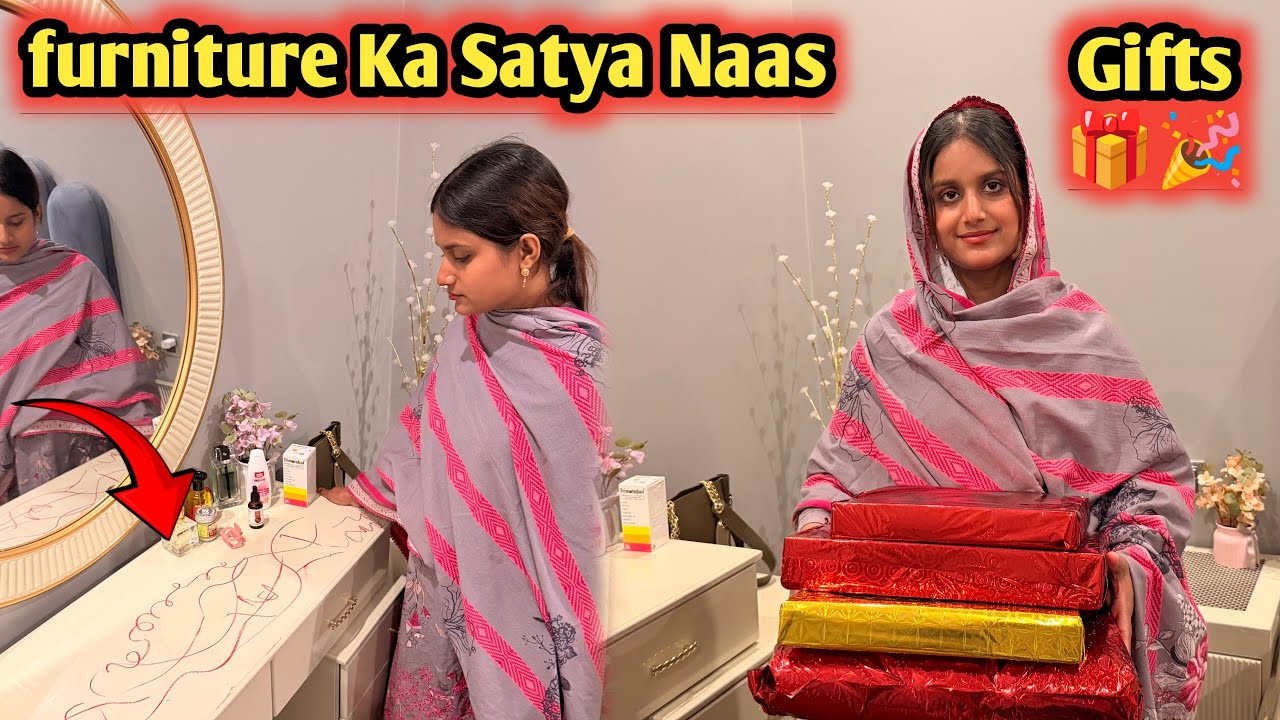 Farniture Ka Satya Naas 😢 Zahra Kliye Itny Saary Gifts