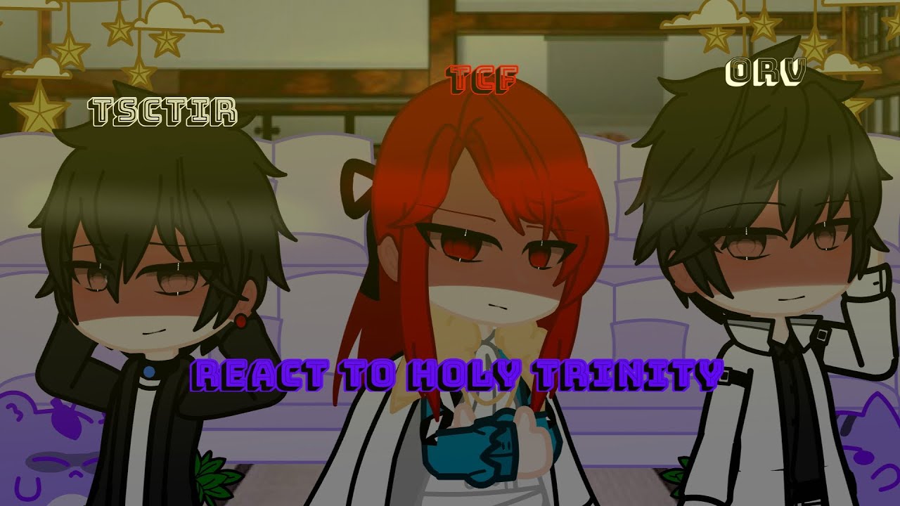TSCTIR,  TCF,  and ORV react to Holy Trinity || TCF second || part 3/3 (DISCONTINUED)