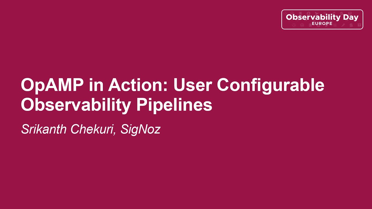 OpAMP in Action: User Configurable Observability Pipelines - Srikanth Chekuri, SigNoz