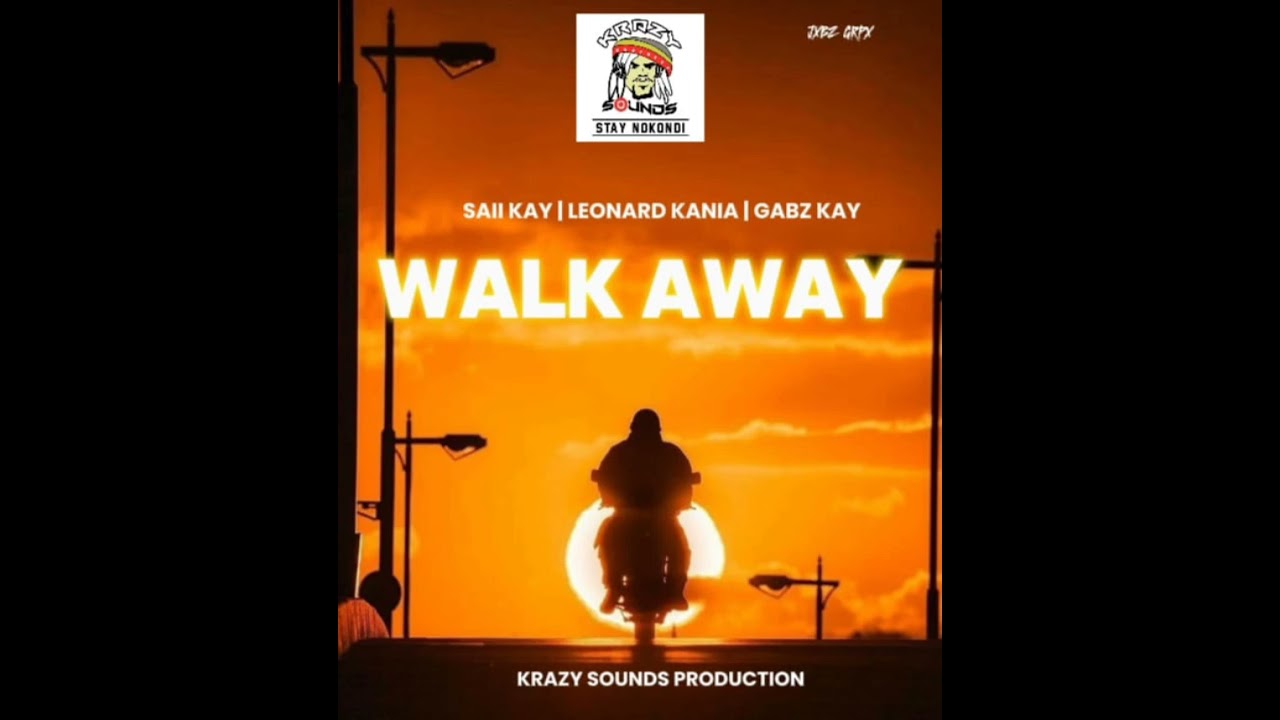 WALK AWAY 2024 mp3_-_SAII KAY_-_ ft _-_LEONARD KANIA X GABZ KAY..