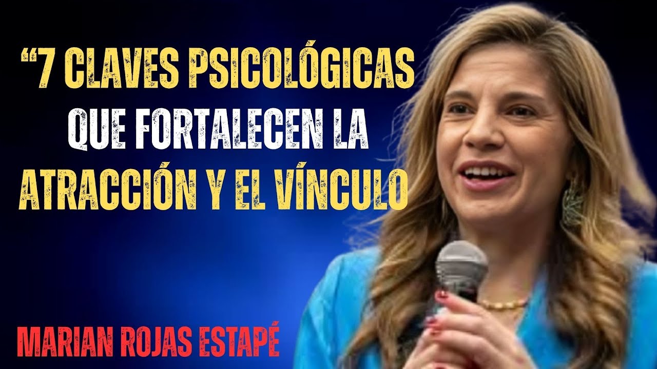 &ldquo;7 Claves Psicol&oacute;gicas que Fortalecen la Atracci&oacute;n y el V&iacute;nculo | Marian Rojas Estap&eacute;&rdquo;