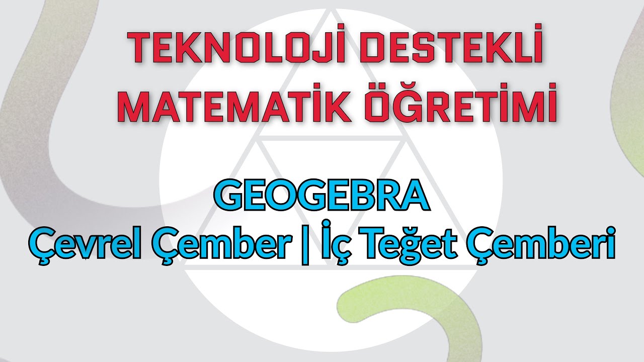 GeoGebra ile Çevrel Çember ve İç Teğet Çemberin Çizimi (Prof.Dr.Gül KALELİ YILMAZ)
