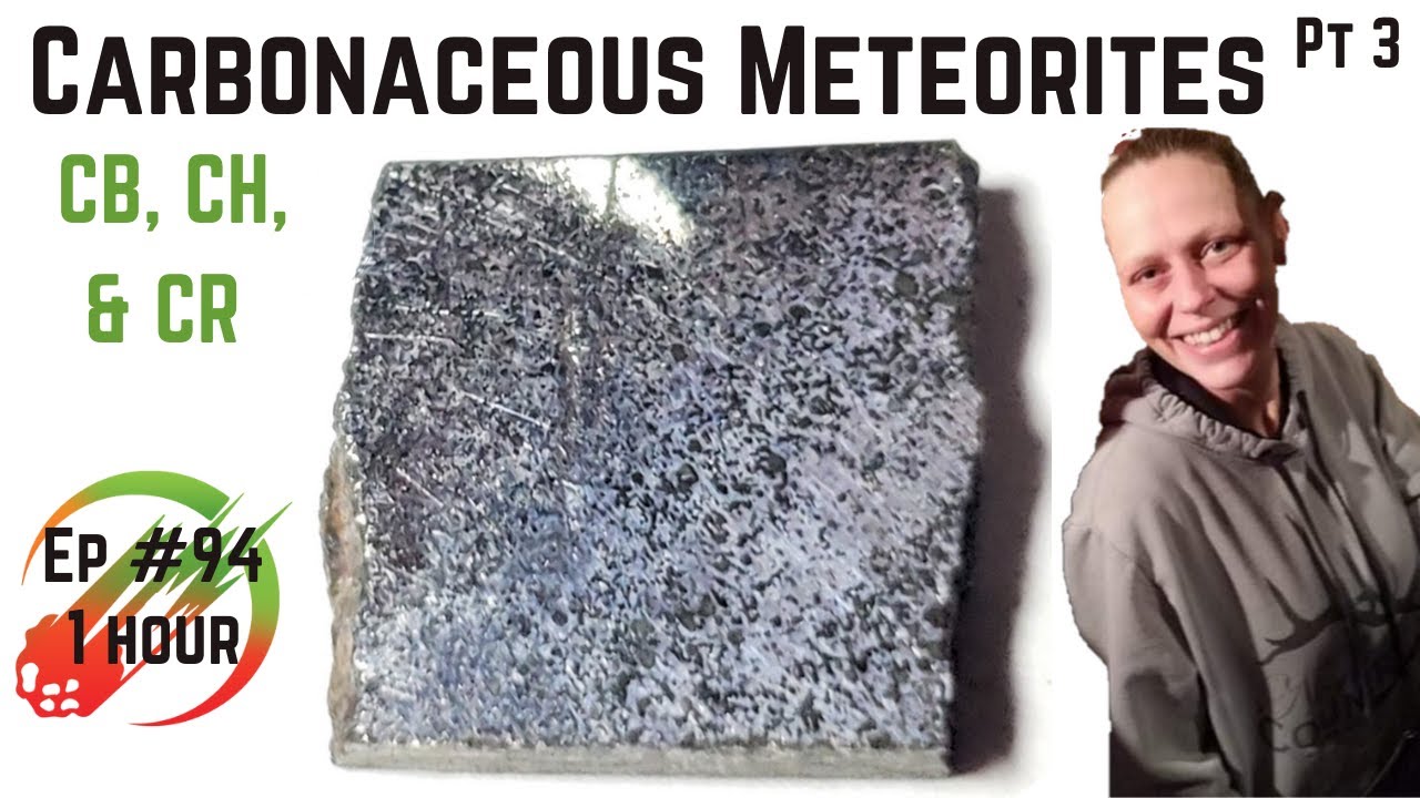 Carbonaceous Meteorites pt3 COMPLETE ☄️ (CB,CH, & CR) Knowledge Bolide Hangout #94