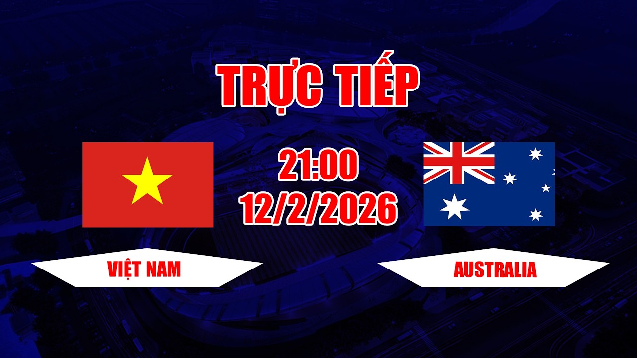 TRỰC TIẾP | Việt Nam - Australia | Cuộc đọ sức để lại nhiều bài học quý cho đội tuyển Việt Nam
