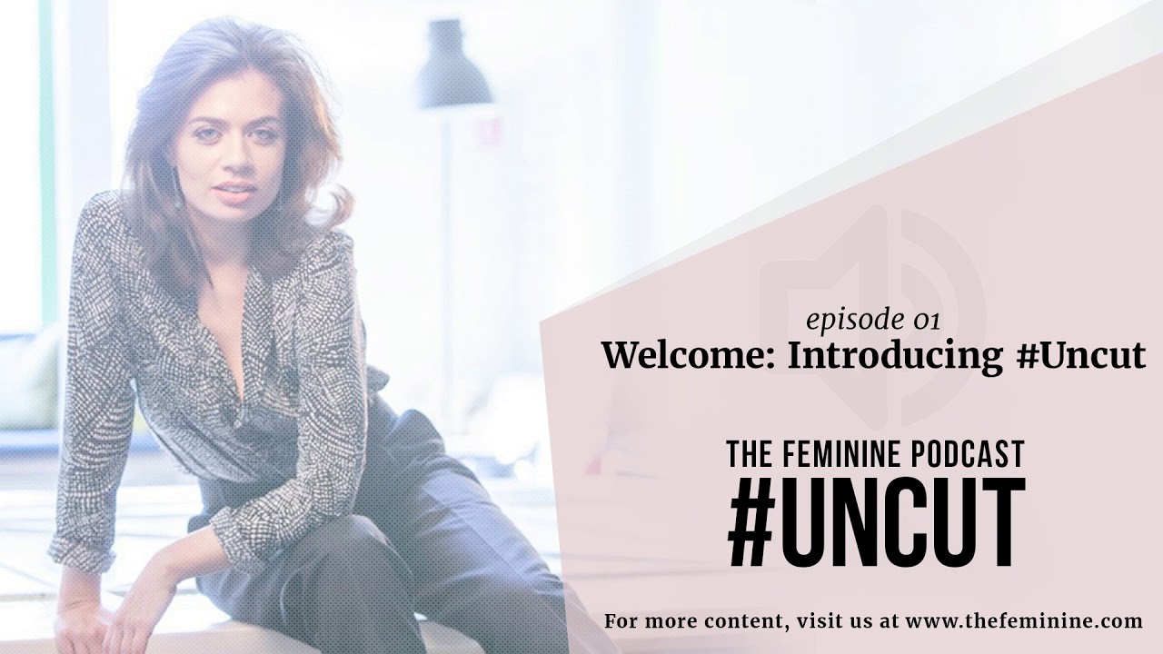Ep. 01 - Welcome: Introducing #Uncut The Feminine Podcast