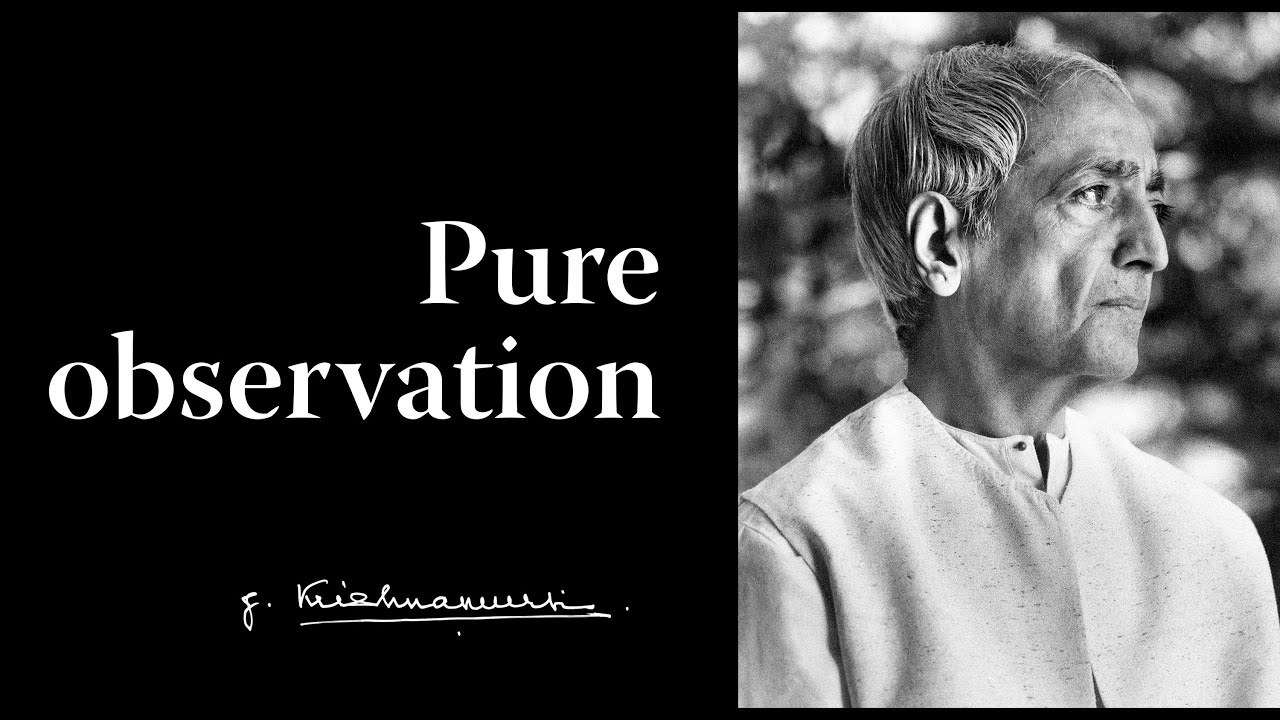 Pure observation | Krishnamurti