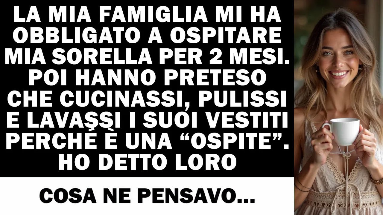 La famiglia mi ha imposto di ospitare mia sorella e fare tutto per lei...