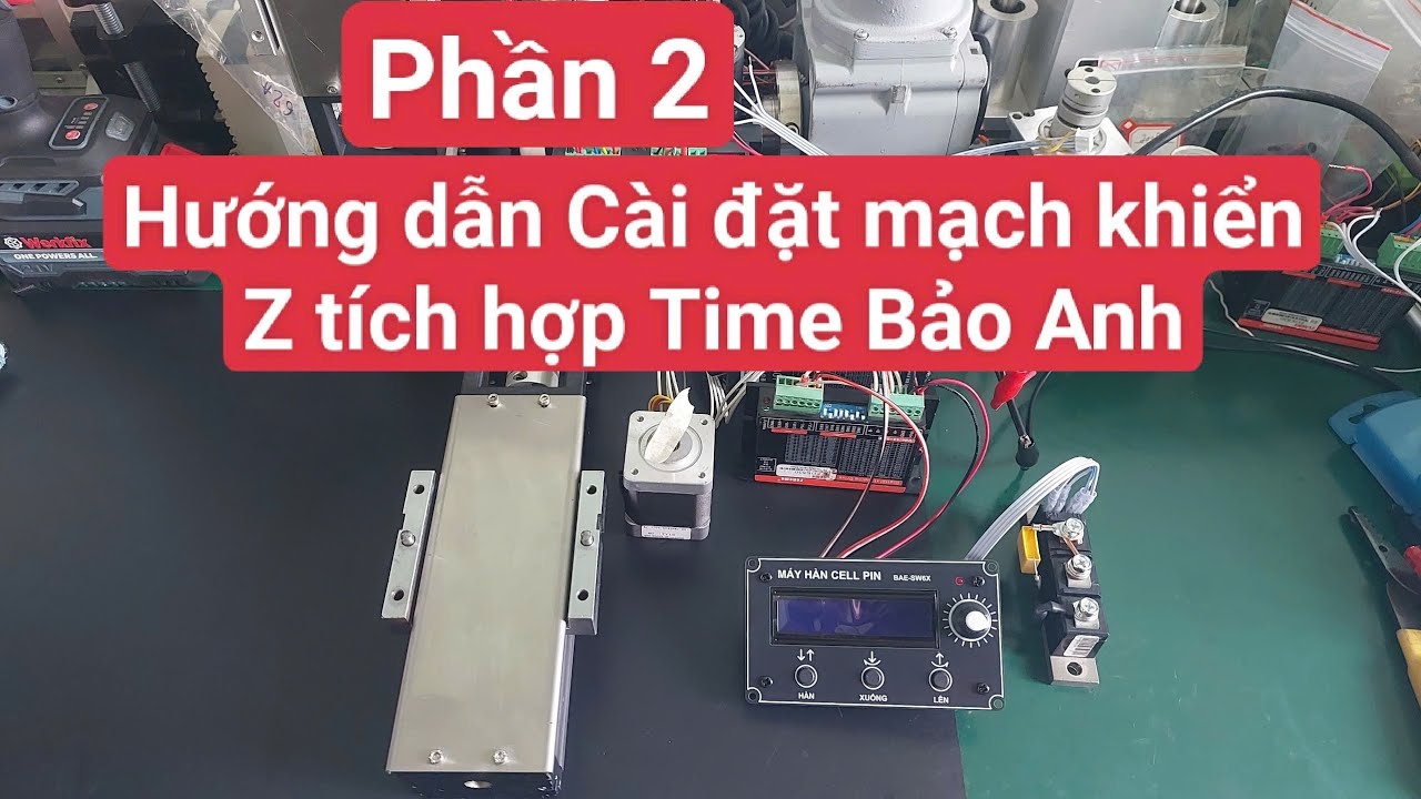 Phần 2 - Hướng dẫn Cài Đặt mạch khiển Z tích hợp Time hàn cell pin Bảo Anh (62.X, 62.A)