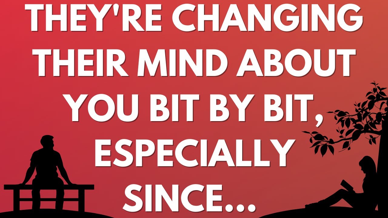 💌 They're changing their mind about you bit by bit, especially since...