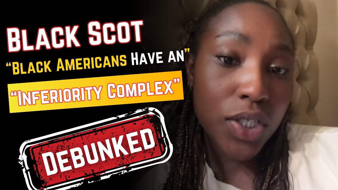 Black Scottish Woman Says Black Americans Have an “Inferiority Complex” — Debunked w/ Receipts