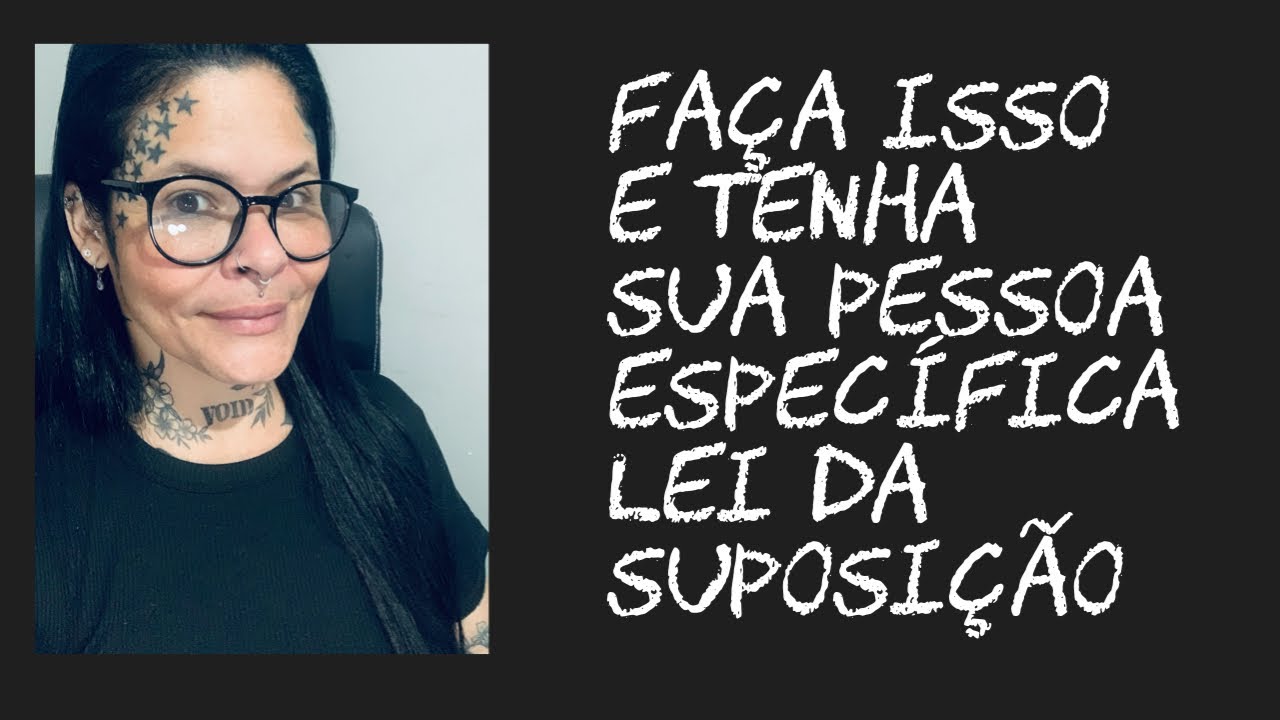 Faça isso e tenha sua pessoa específica.Lei da suposição