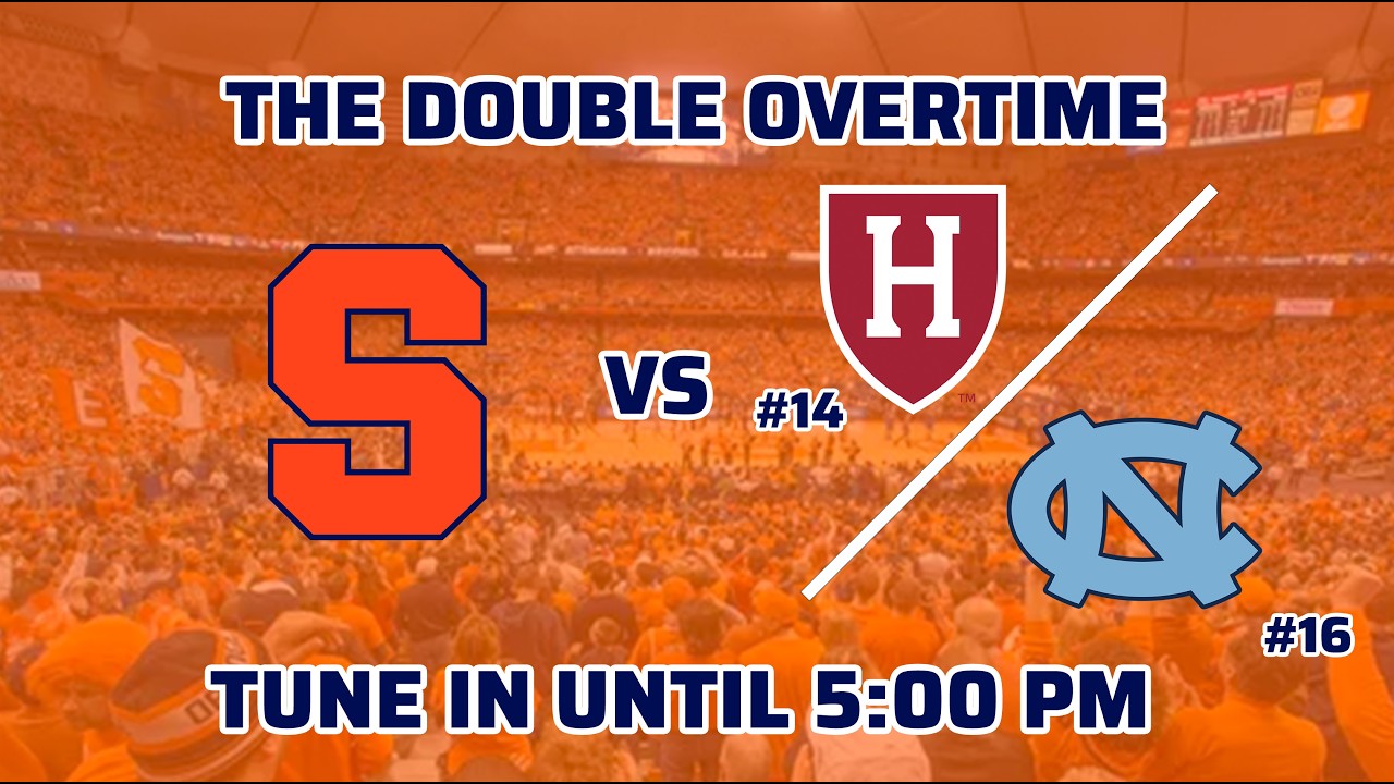 The Double Overtime | Syracuse vs. #14 Harvard / #16 North Carolina | February 21st, 2026