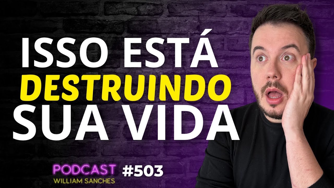 ESSE HÁBITO ESTÁ ACABANDO COM A SUA VIDA | PODCAST WILLIAM SANCHES 