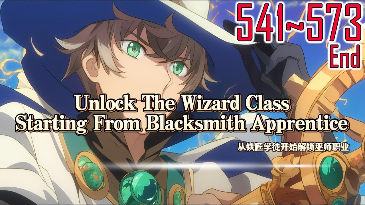 EP541~573End Unlock The Wizard Class Starting From Blacksmith Apprentice