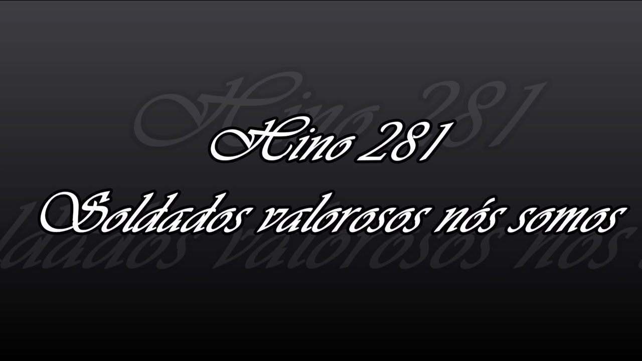 Hino 281 -  Soldados valorosos nós somos