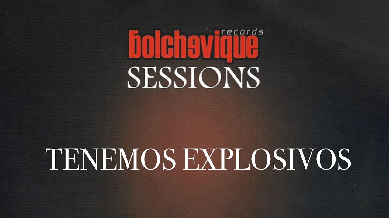 Tenemos Explosivos, Bolchevique Sessions (2012)