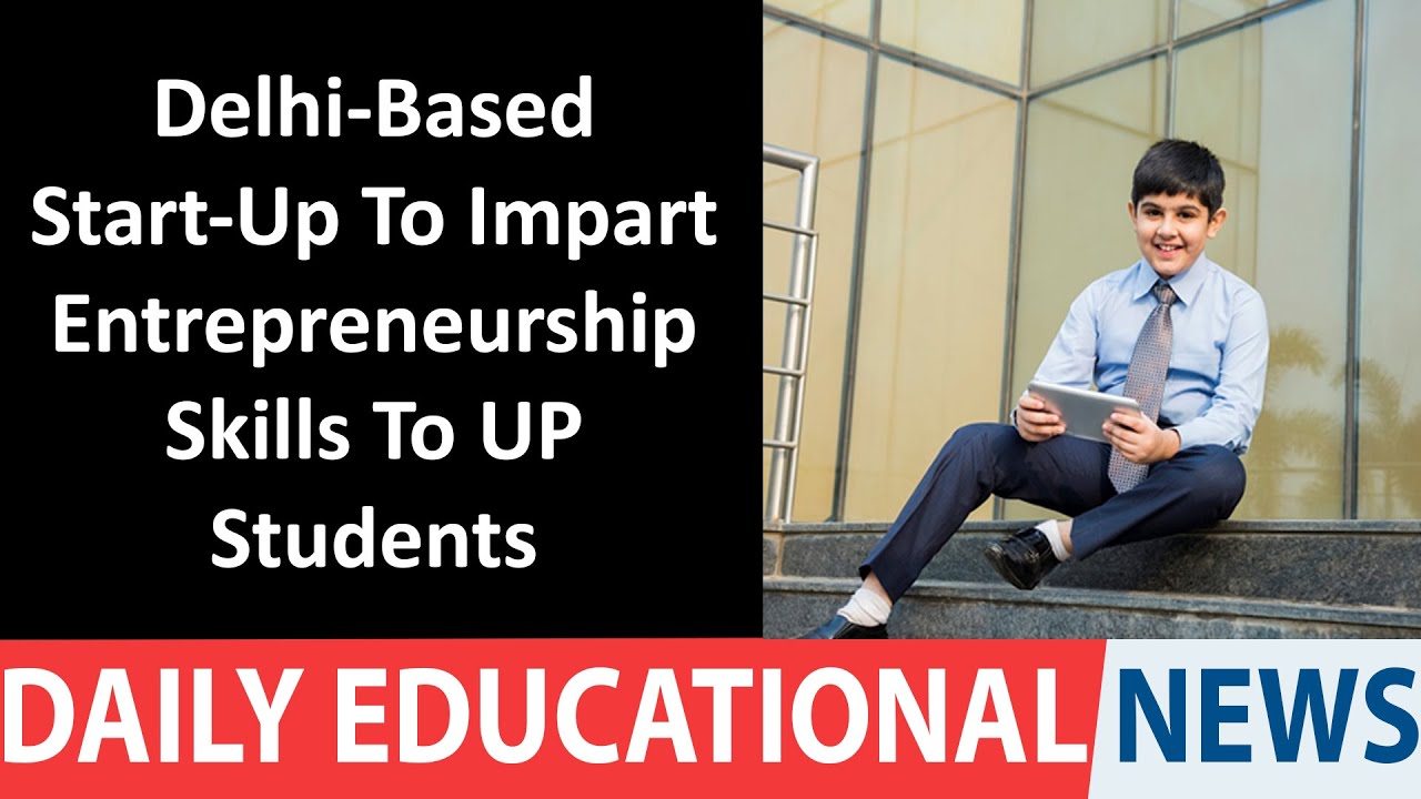 Delhi-Based Start-Up To Impart Entrepreneurship Skills To UP Students