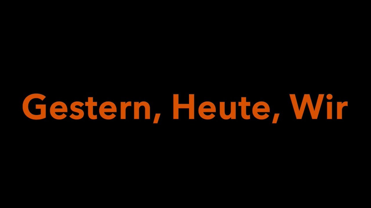 Gestern, Heute, Wir