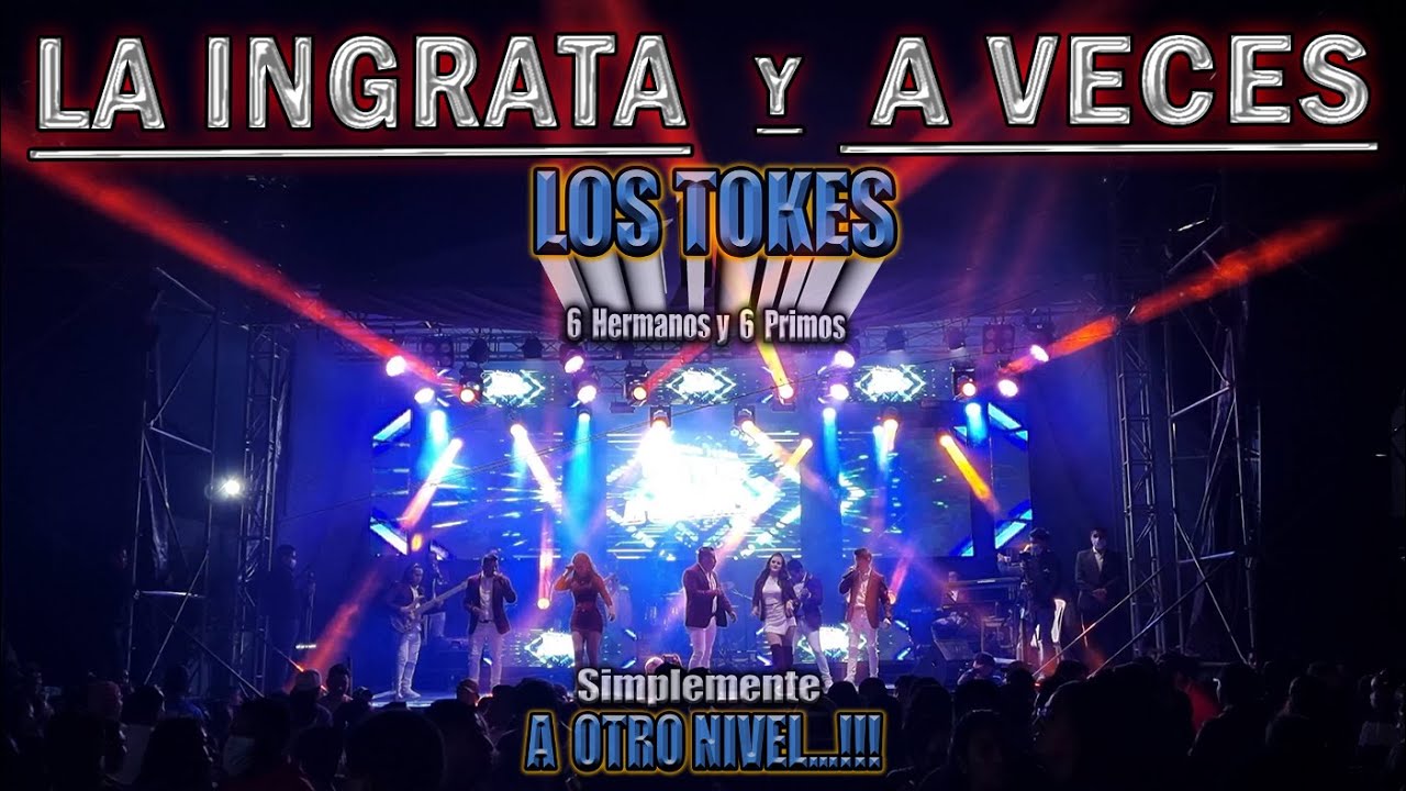 LA  INGRATA / A VECES  --  LOS TOKES 2022