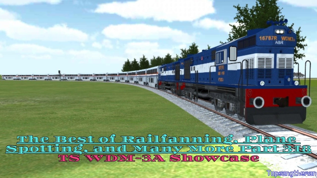 The Best of Railfanning, Plane Spotting, and Many More Part 318 (TS WDM-3A Showcase)