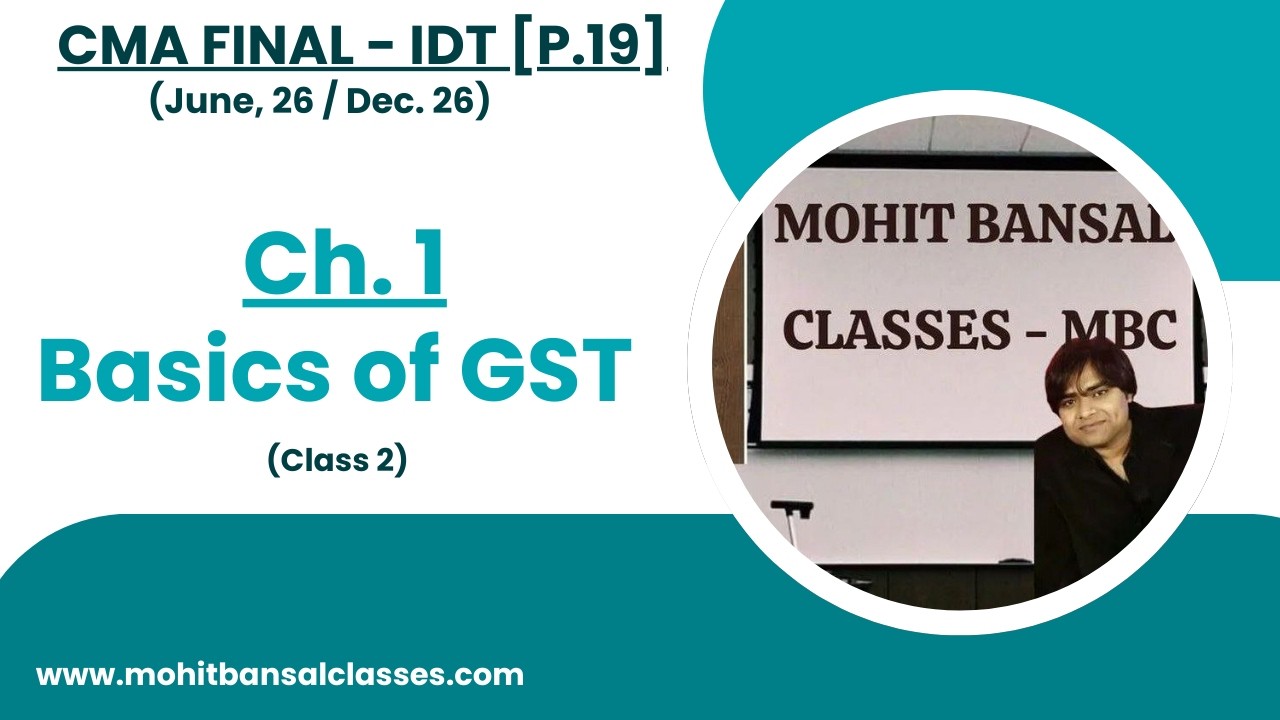 Basics of GST | CMA Final - IDT [P.19] | Class 2 | June, 26 / Dec. 26 | Mohit Bansal Classes