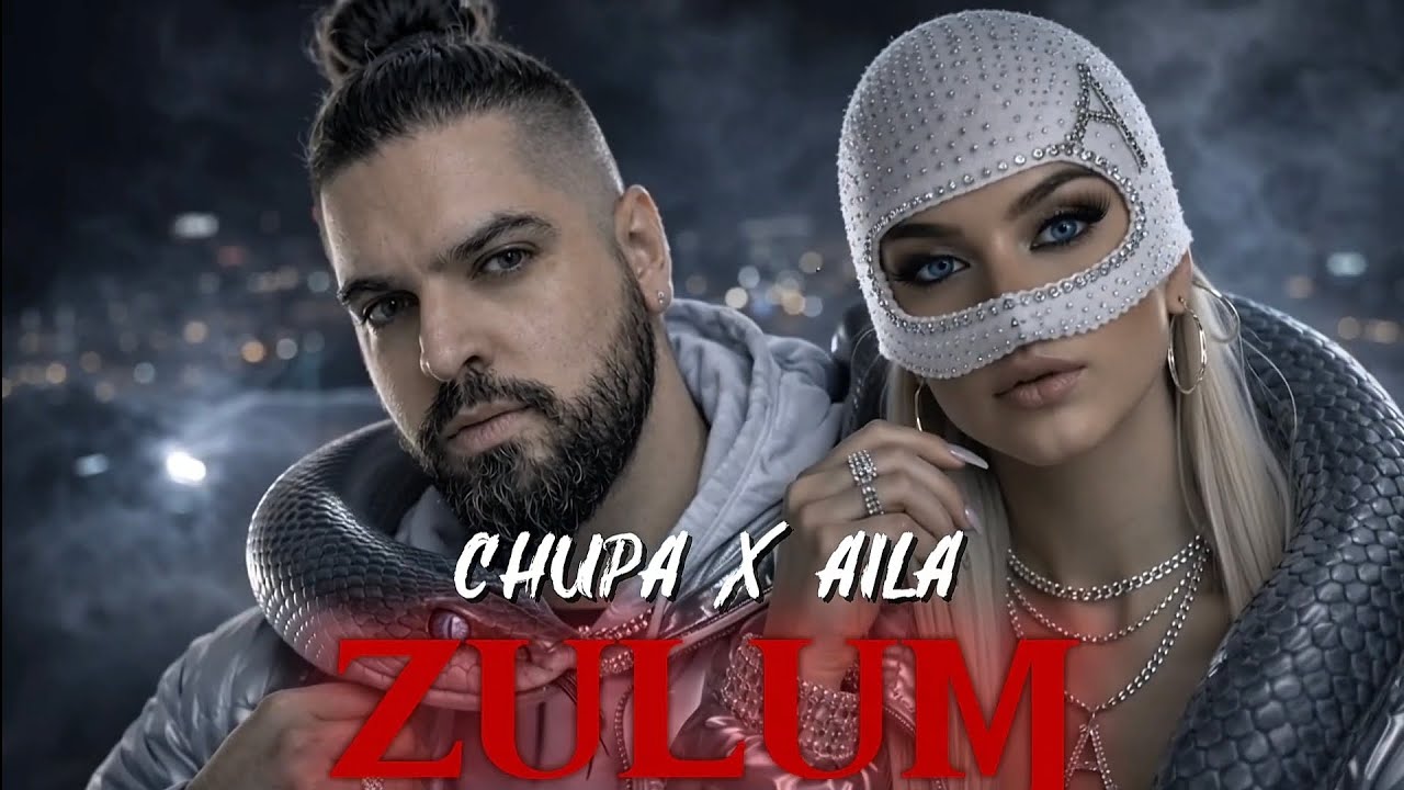 CHUPA x AILA - ZULUM (OFFICIAL VIDEO)
