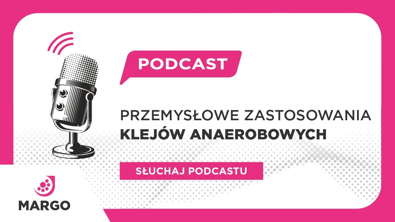 Przemysłowe zastosowanie klejów anaerobowych – Margo24.pl Podcast