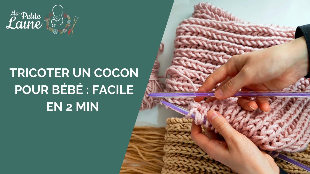 2 mins : Ai-je les techniques pour tricoter le cocon de naissance pour bébé