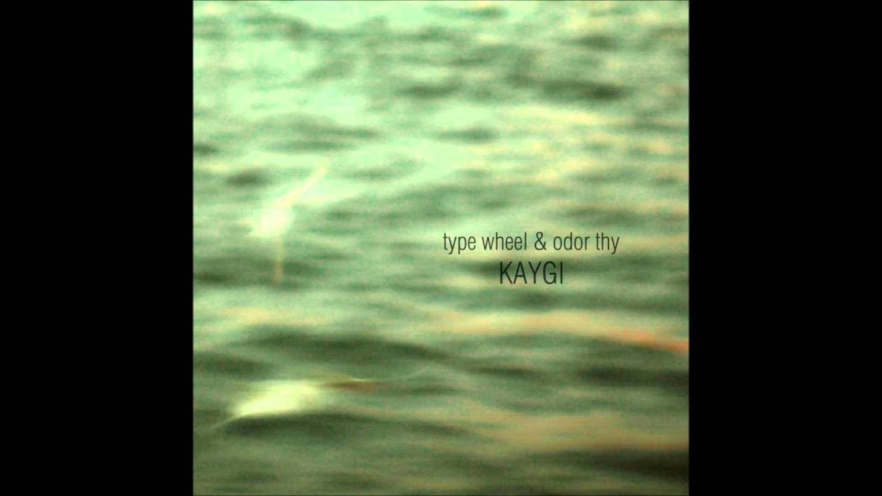 Type Wheel & Odor Thy - Kaygı
