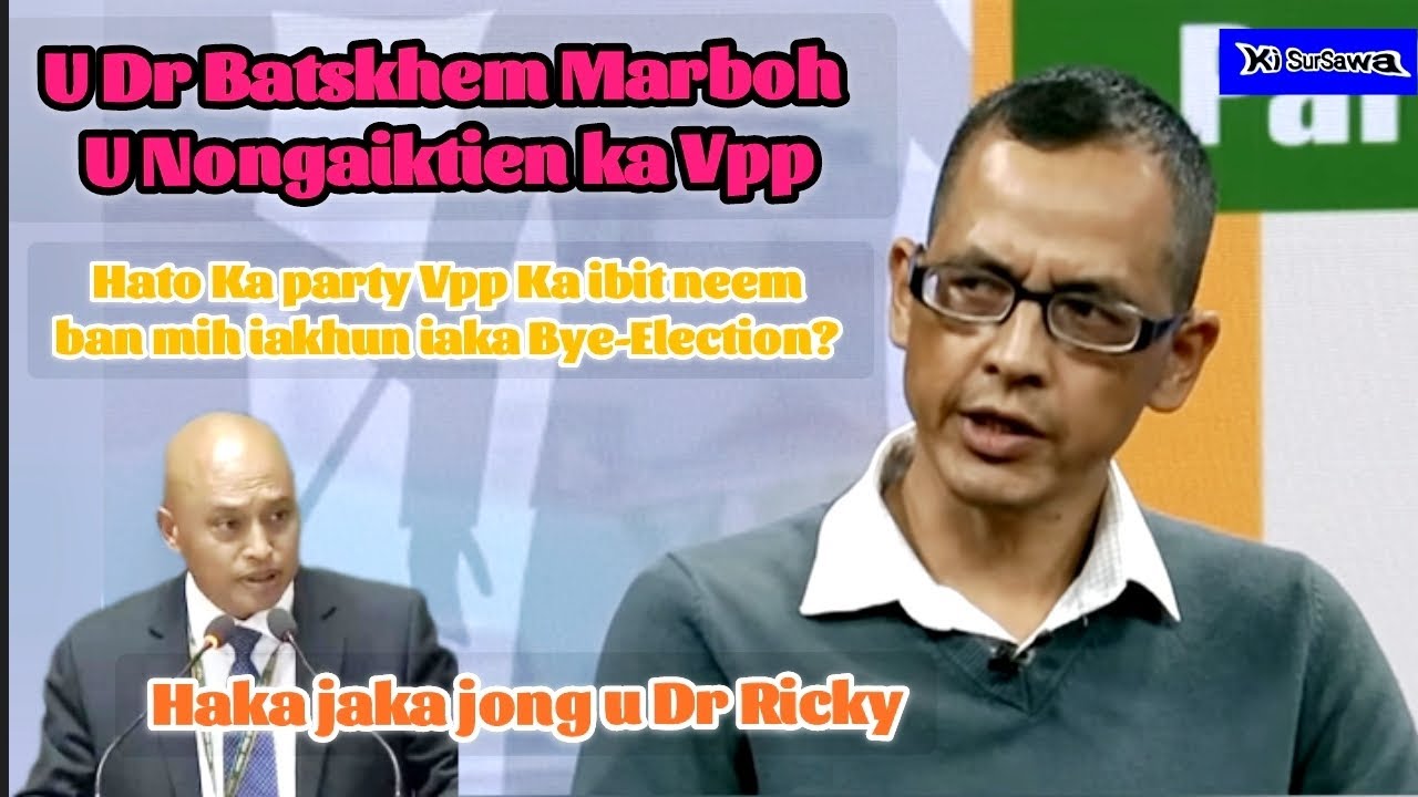 U Dr Batskhem Marboh un iakhun iaka Bye-Election Ha jaka u Dr Ricky|| Hato ka party Vpp ka ibit? 