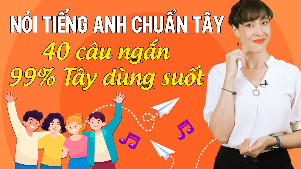 40 CÂU GIAO TIẾP TIẾNG ANH THỰC TẾ BẠN NHẤT ĐỊNH PHẢI BIẾT - Học tiếng Anh Online (Trực tuyến)