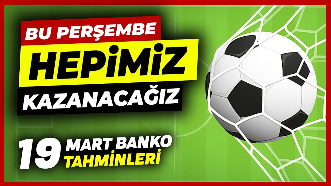 BU KUPON KAZANACAK | 19 Mart Perşembe 2026 Banko İddaa Tahminleri ve G&uuml;n&uuml;n Kuponu