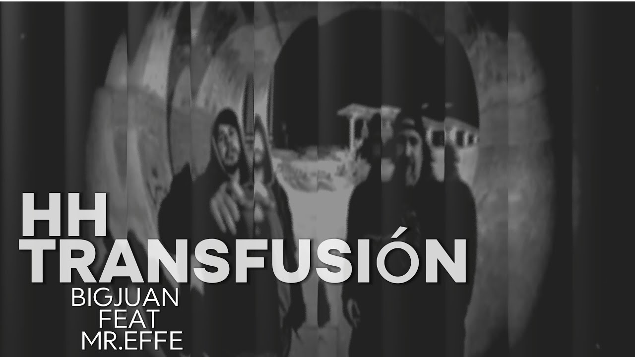 BIG JUAN - HH TRANSFUSI&Oacute;N FEAT MR.EFFE