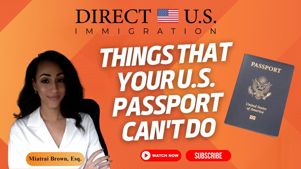 Things That Your U.S. Passport Can't Do | U.S. Passport | Direct U.S. Immigration | Miatrai Brown