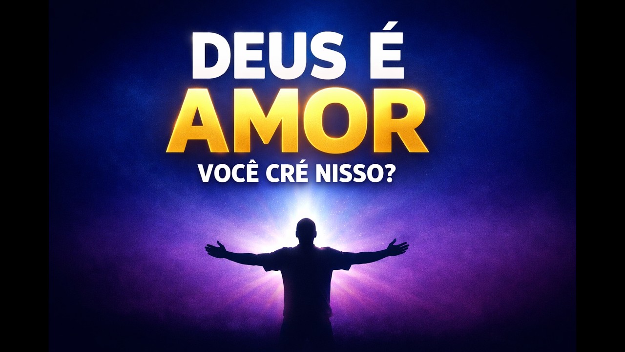 DEUS É AMOR: A Verdade Que Pode Transformar Sua Vida Hoje — Ouça Até o Fim 🙏✨
