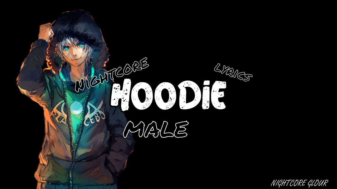 【Nightcore】Hoodie〚Male Version〛➥ lyrics