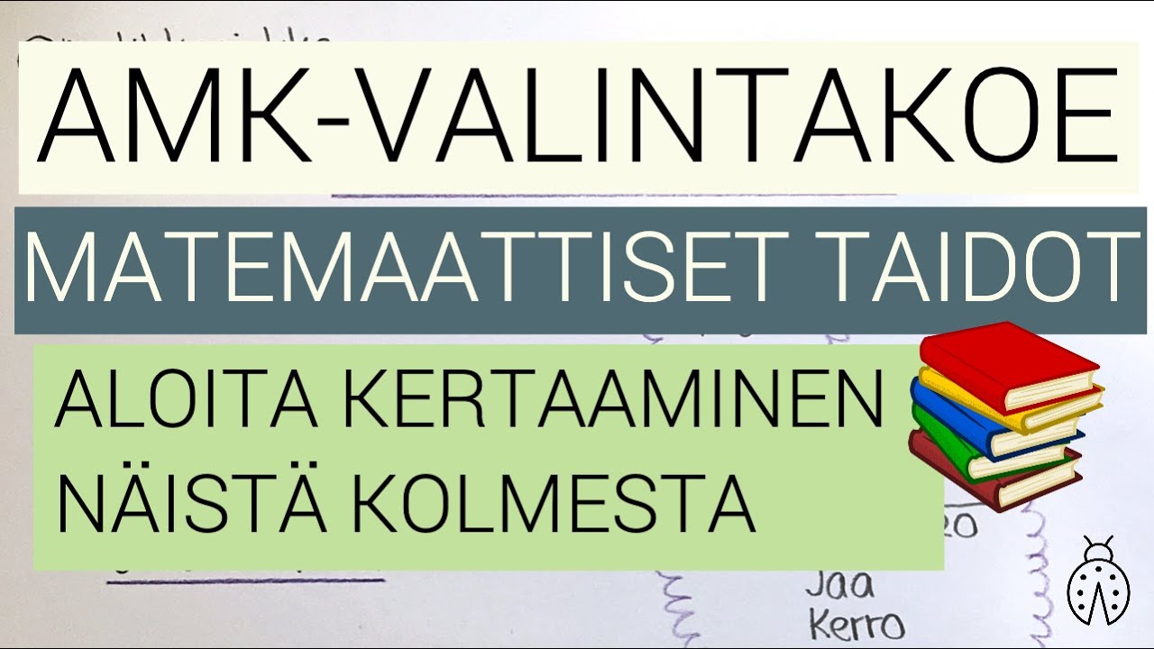 🐞 AMK-valintakoe 2021: Matemaattiset taidot -osio | Mit&auml; harjoitella ensin? (p&auml;&auml;sykoe, matematiikka)