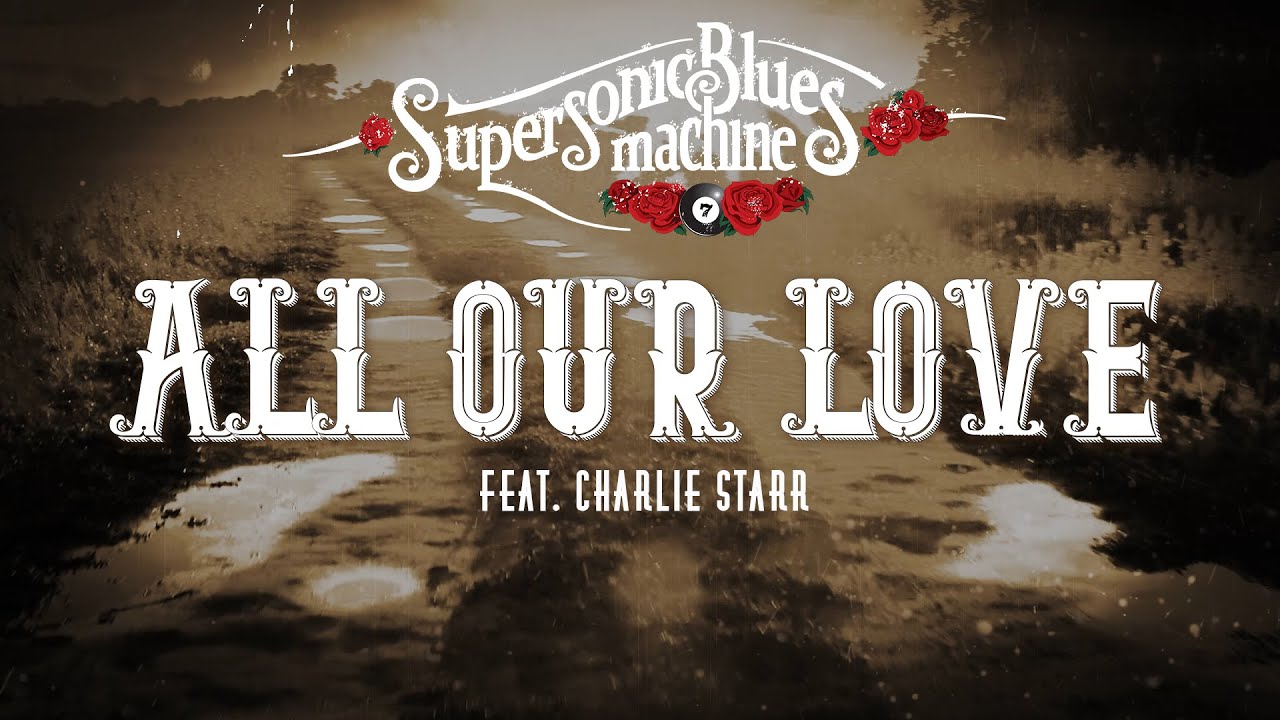 Supersonic Blues Machine - All Our Love (Feat. Charlie Starr) (Official Lyric Video)