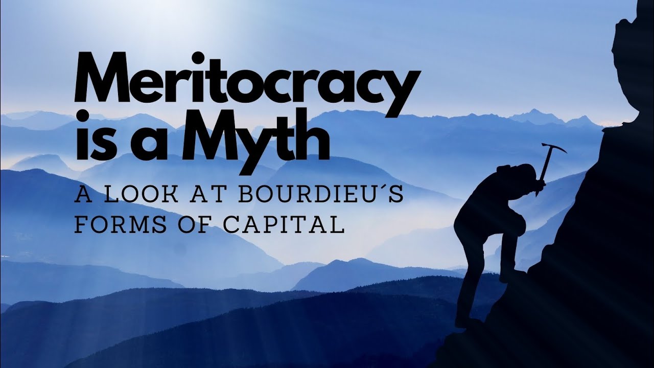 Meritocracy Is A Myth - A Look at Pierre Bourdieu&acute;s Forms of Capital I TheSaneSociety