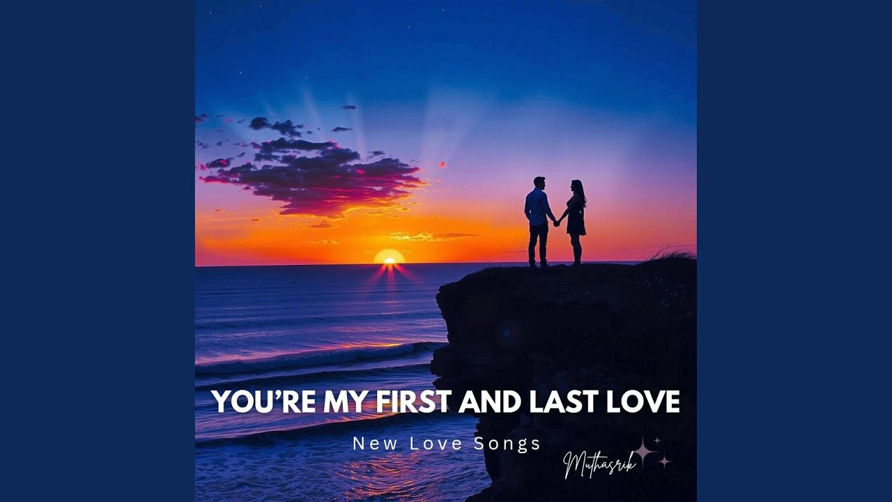 You&rsquo;re my first and last love