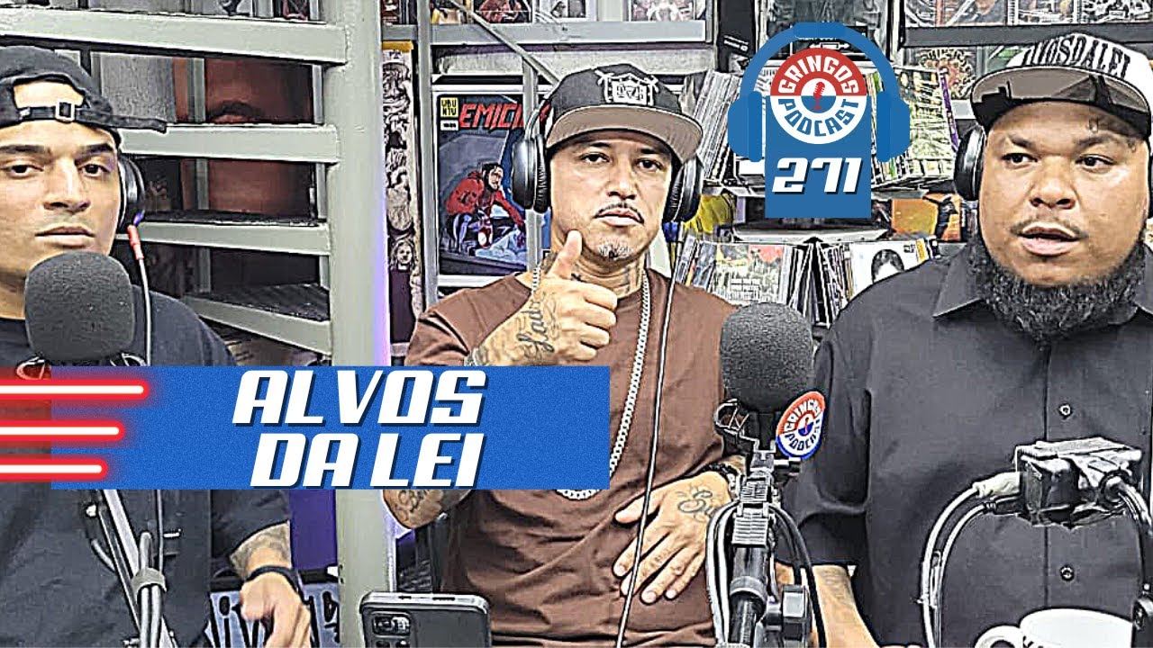 ALVOS DA LEI - Gringos Podcast #271