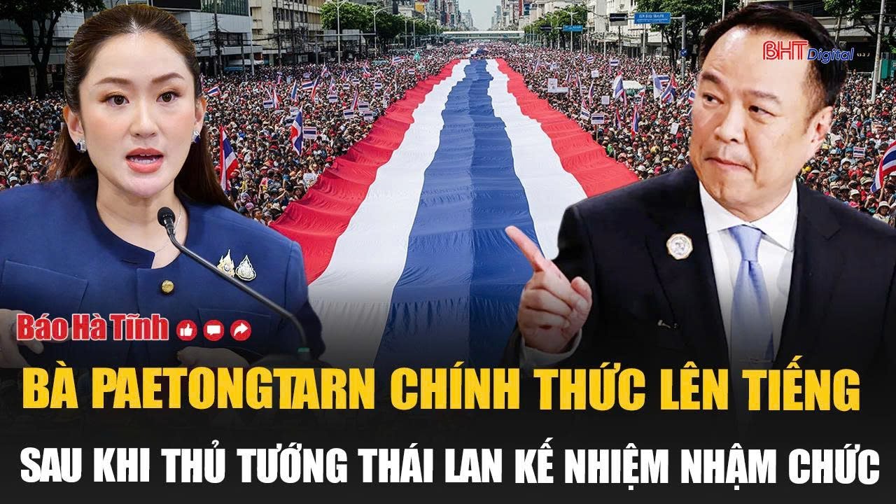 Bà Paetongtarn chính thức lên tiếng sau khi Thủ tướng Thái Lan kế nhiệm nhậm chức